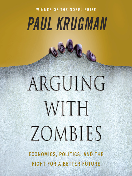 Title details for Arguing with Zombies by Paul Krugman - Available